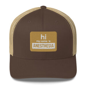 Hi my name is Anesthesia Trucker Hat- brown
