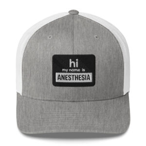 Hi My Name is Anesthesia Trucker Hat- black and white