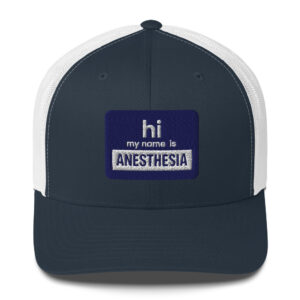 Hi my name is Anesthesia Trucker Hat- Navy