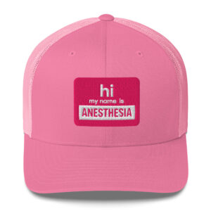 Hi my name is Anesthesia Trucker Hat- pink