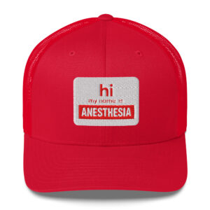 Hi my name is anesthesia trucker hat- red with white nameplate