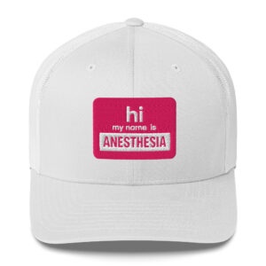 Hi My Name is Anesthesia Trucker Hat- white + pink nameplate